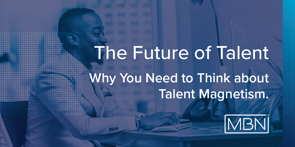 The Future of Talent Why You Need to Think aboutTalent Magnetism@1x